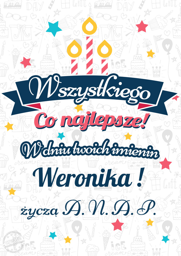 Wszystkiego najlepszego Weronika ! z okazji imienin życzą A. N. A. P