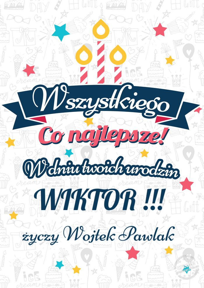 Wszystkiego najlepszego WIKTOR !!! z okazji urodzin Wojtek Pawlak