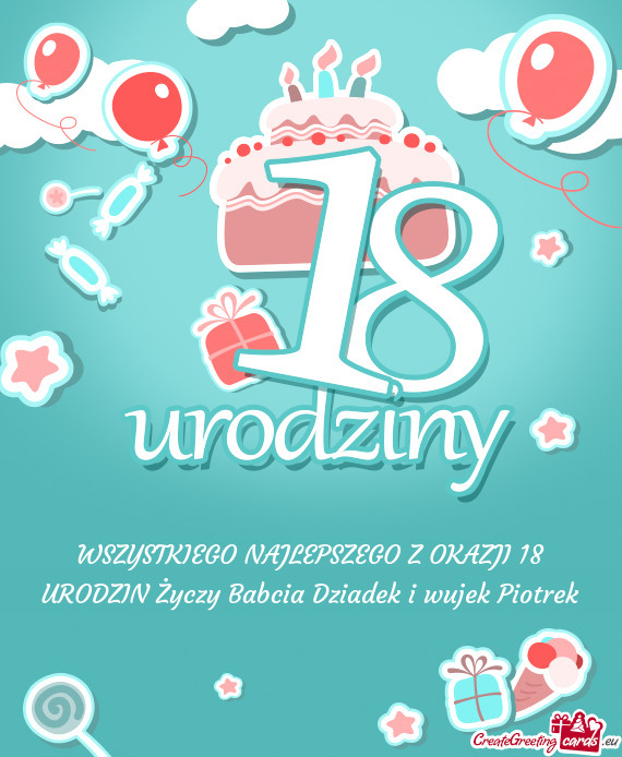 WSZYSTKIEGO NAJLEPSZEGO Z OKAZJI 18 URODZIN Babcia Dziadek i wujek Piotrek