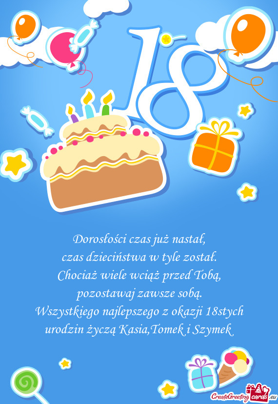 Wszystkiego najlepszego z okazji 18stych urodzin życzą Kasia,Tomek i Szymek