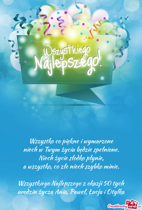 Wszystkiego Najlepszego z okazji 50 tych urodzin życzą Ania, Paweł, Łucja i Otylka