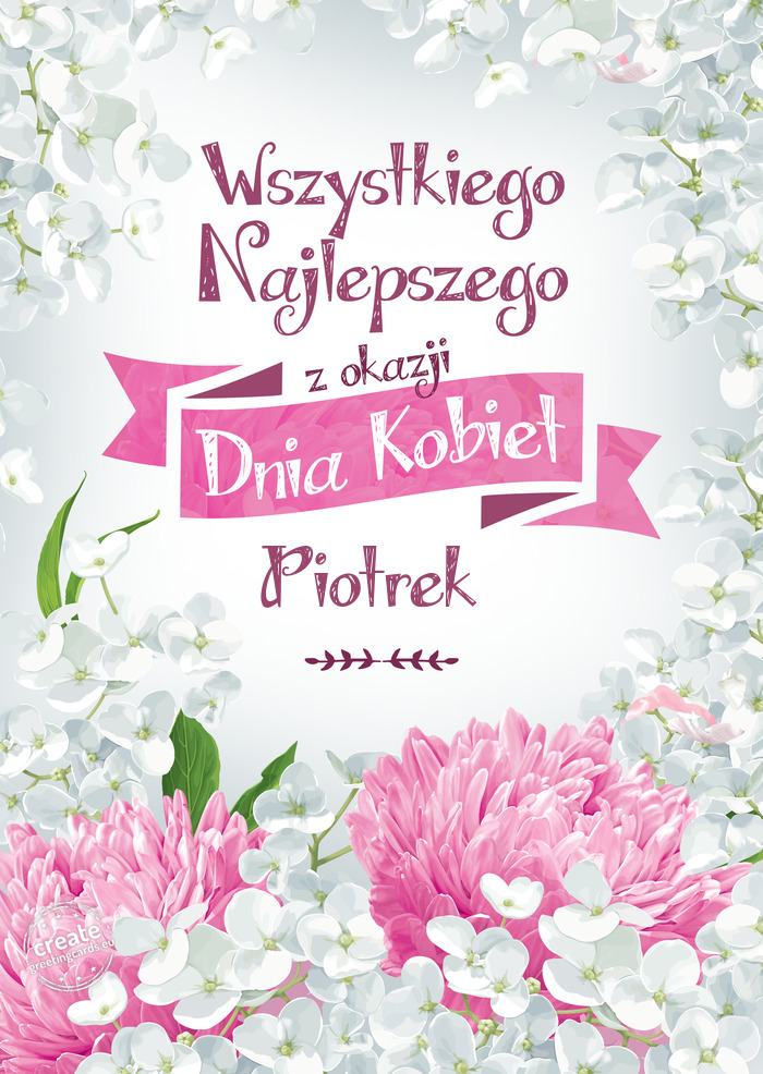 Wszystkiego najlepszego z okazji dnia Kobiet Piotrek