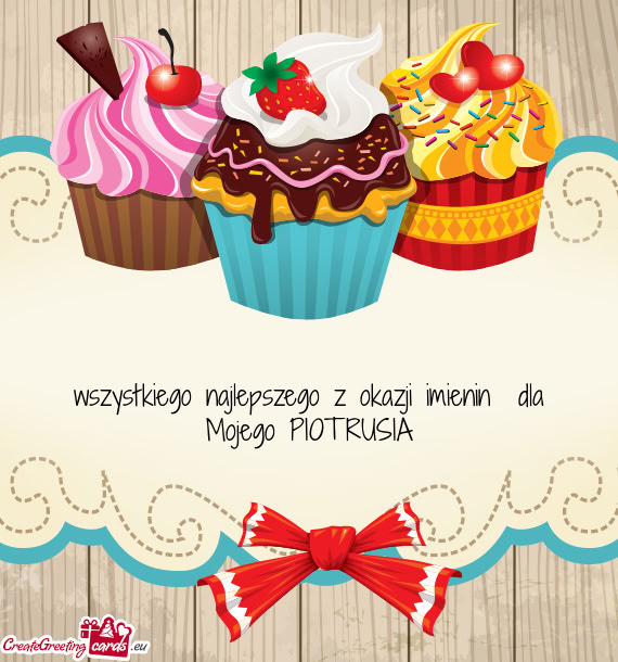 Wszystkiego najlepszego z okazji imienin dla Mojego PIOTRUSIA