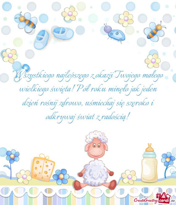 Wszystkiego najlepszego z okazji Twojego małego wielkiego święta! Pół roku minęło jak jeden d
