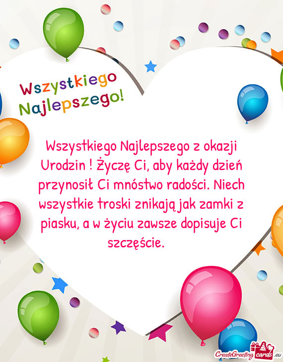 Wszystkiego Najlepszego z okazji Urodzin ! Życzę Ci, aby każdy dzień przynosił Ci mnóstwo rado