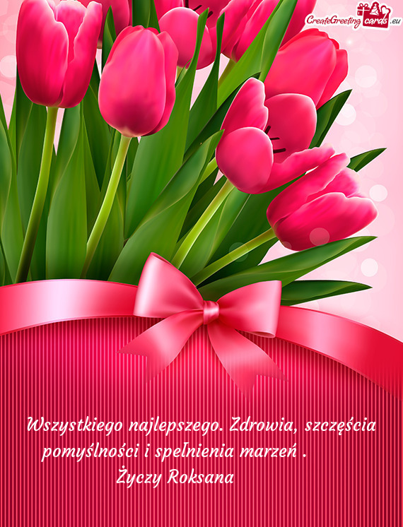 Wszystkiego najlepszego. Zdrowia, szczęścia pomyślności i spełnienia marzeń . 🌷🌷🌷 Ży