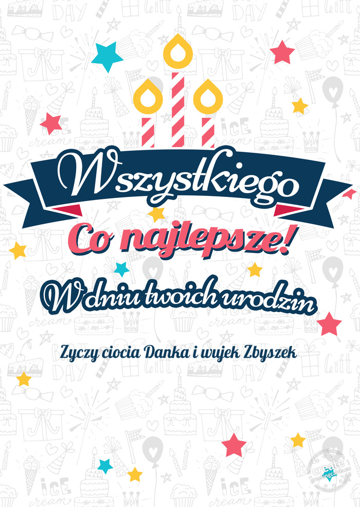 Wszystkiego najlepszego Zyczy ciocia Danka i wujek Zbyszek z okazji urodzin
