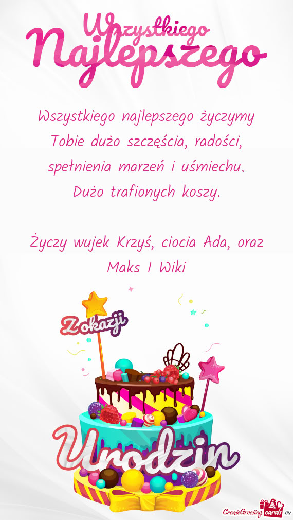 Wszystkiego najlepszego życzymy Tobie dużo szczęścia, radości, spełnienia marzeń i uśmiechu