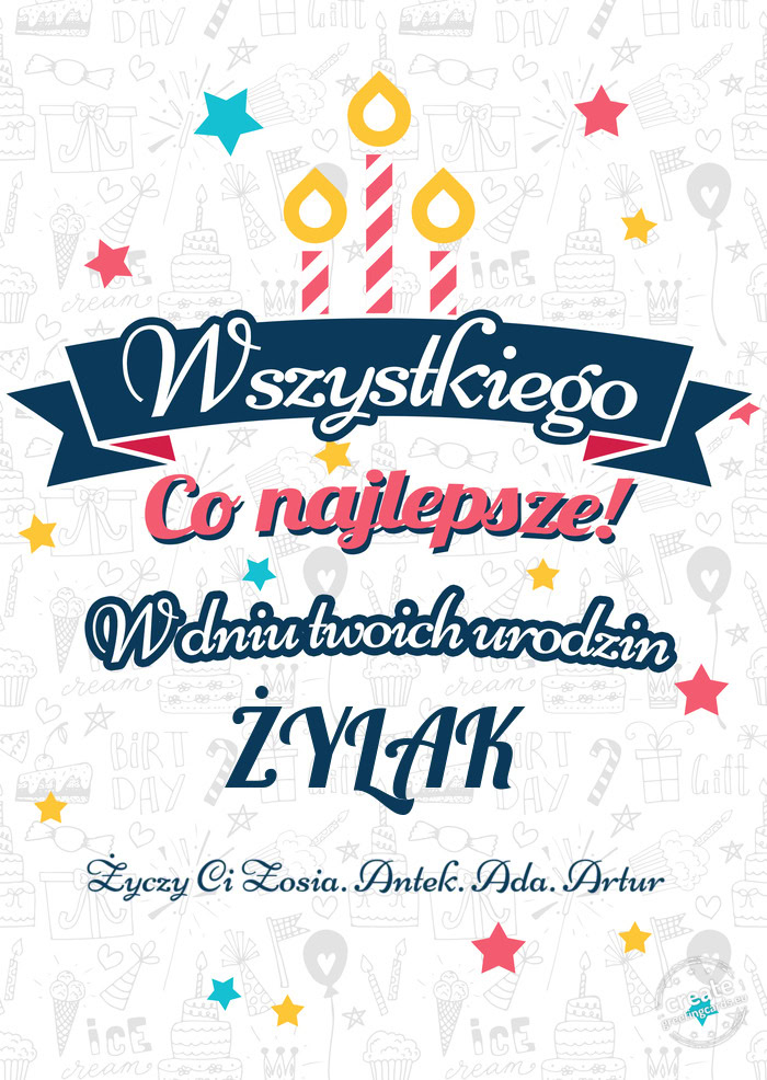 Wszystkiego najlepszego ŻYLAK z okazji urodzin Ci Zosia. Antek. Ada. Artur