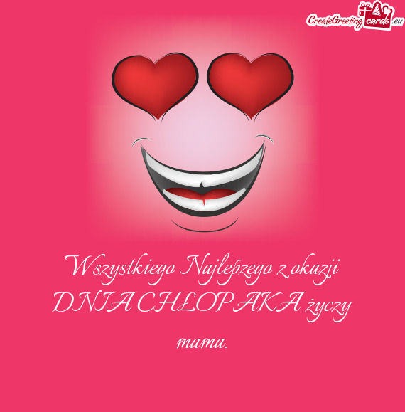 Wszystkiego Najlepzego z okazji DNIA CHŁOPAKA mama