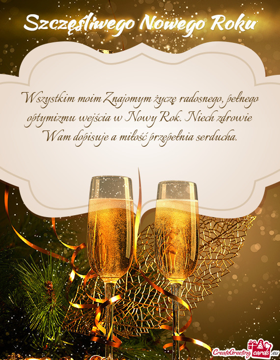 Wszystkim moim Znajomym życzę radosnego, pełnego optymizmu wejścia w Nowy Rok. Niech zdrowie Wam