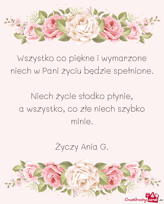 Wszystko co piękne i wymarzone  niech w Pani życiu będzie spełnione.