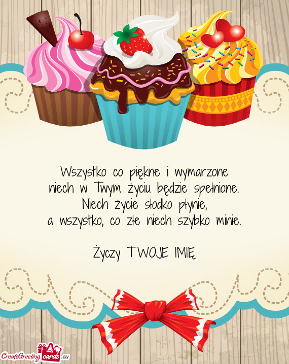 Wszystko co piękne i wymarzone  niech w Twym życiu będzie spełnione.