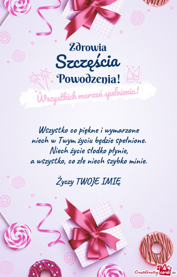 Wszystko co piękne i wymarzone  niech w Twym życiu będzie spełnione.