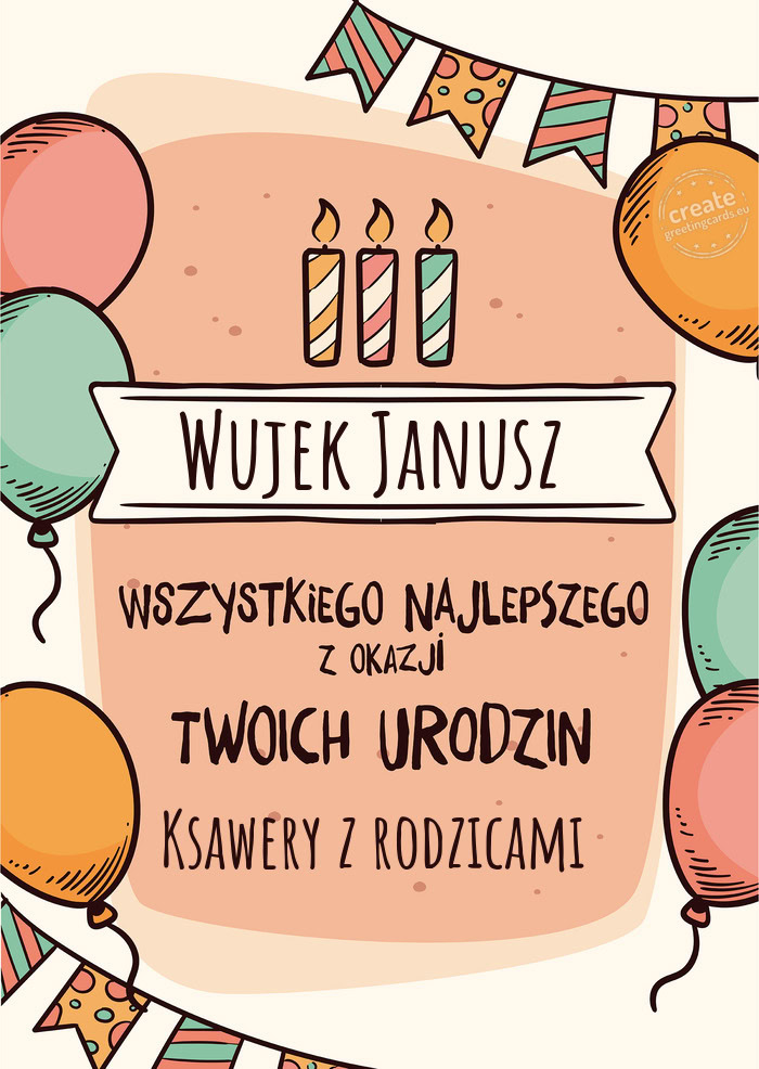 Wujek Janusz Wszystkiego Najlepszego z okazji Twoich urodzin Ksawery z rodzicami