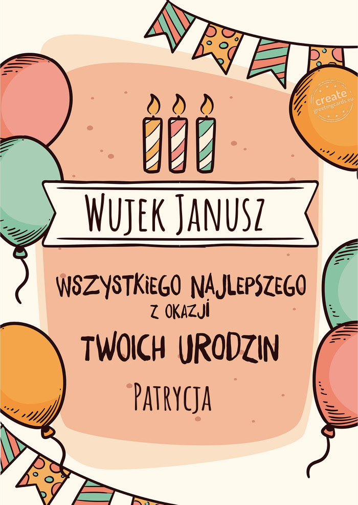 Wujek Janusz Wszystkiego Najlepszego z okazji Twoich urodzin Patrycja
