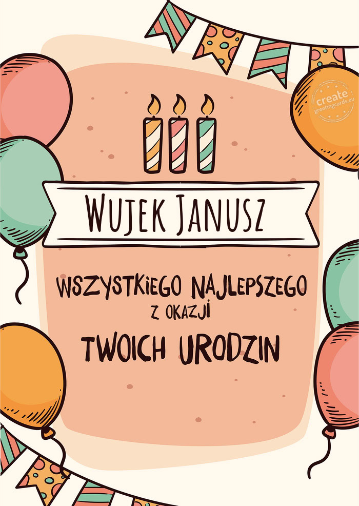 Wujek Janusz Wszystkiego Najlepszego z okazji Twoich urodzin