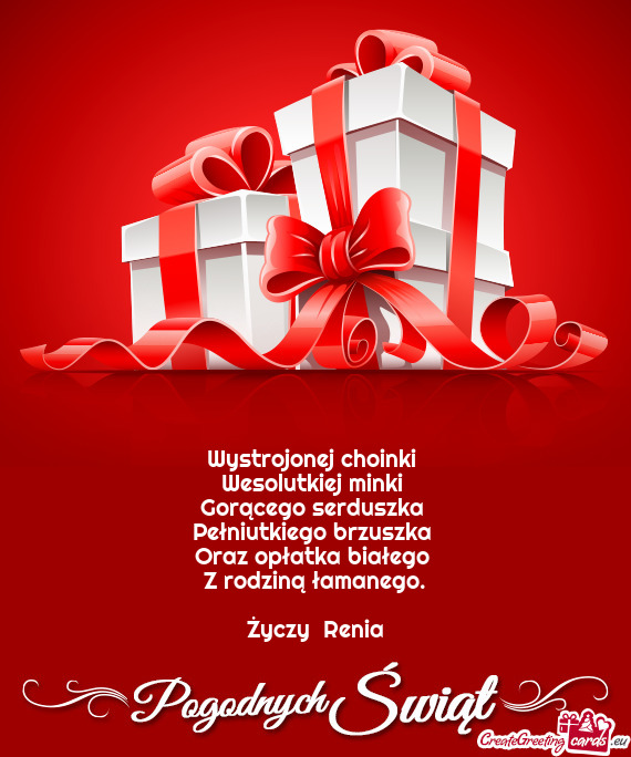 Wystrojonej choinki   Wesolutkiej minki   Gorącego serduszka   Pełniutkiego