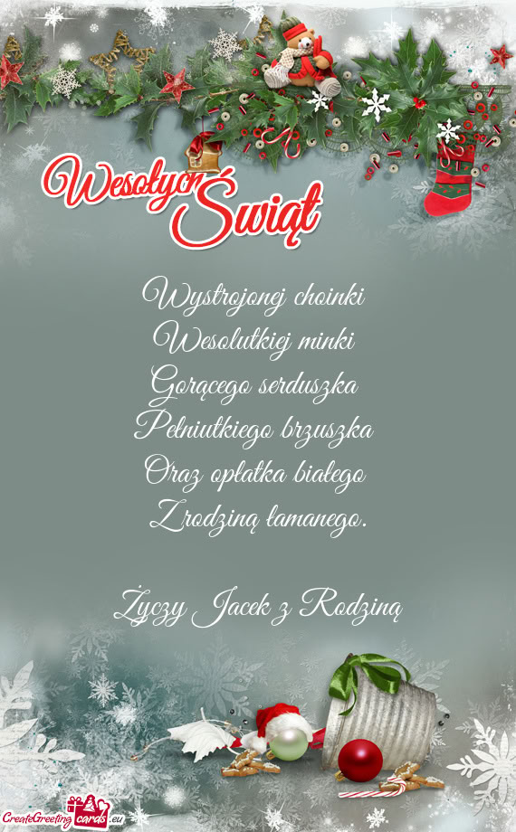 Wystrojonej choinki   Wesolutkiej minki   Gorącego serduszka   Pełniutkiego