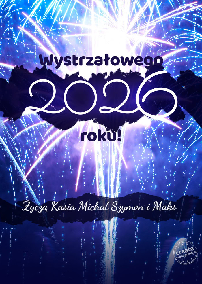 Wystrzałowego nowego roku Życzą Kasia Michał Szymon i Maks