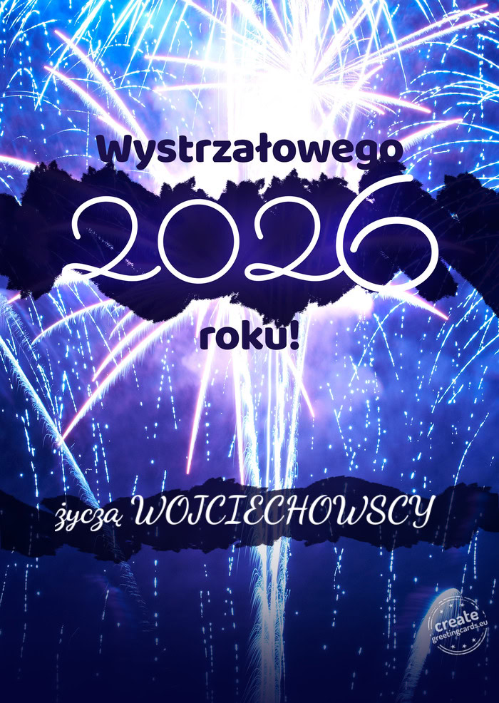 Wystrzałowego nowego roku życzą WOJCIECHOWSCY