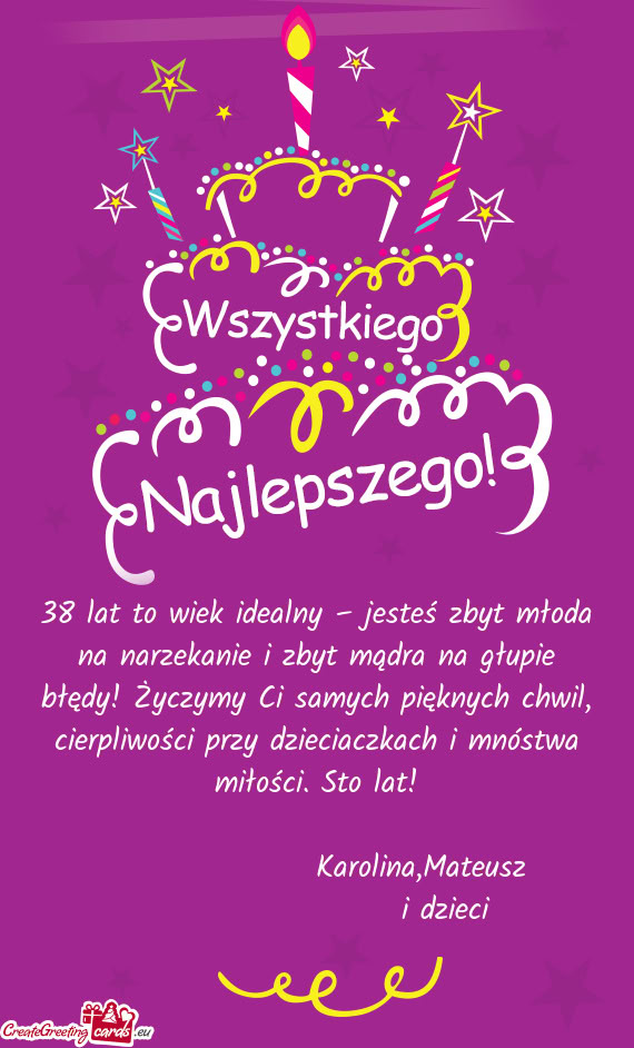 Ymy Ci samych pięknych chwil, cierpliwości przy dzieciaczkach i mnóstwa miłości. Sto lat