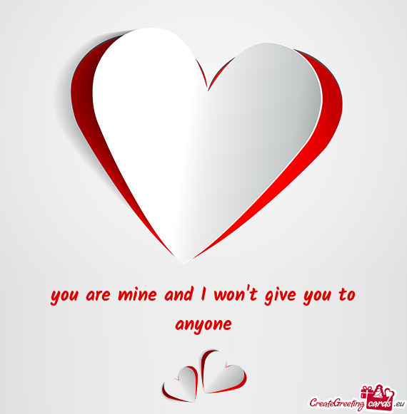 you are mine and I won t give you to anyone
