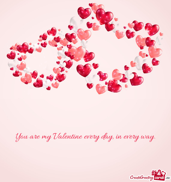 You are my Valentine every day