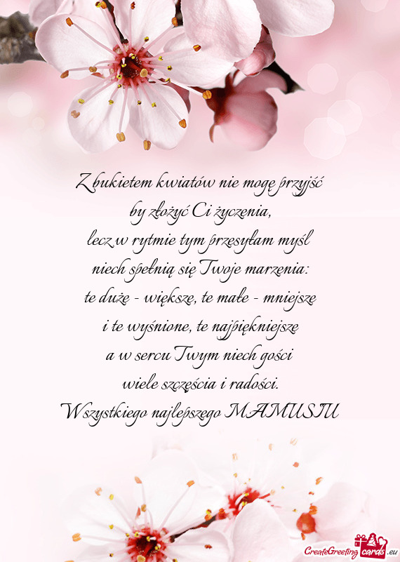 Z bukietem kwiatów nie mogę przyjść  by złożyć Ci życzenia,  lecz w