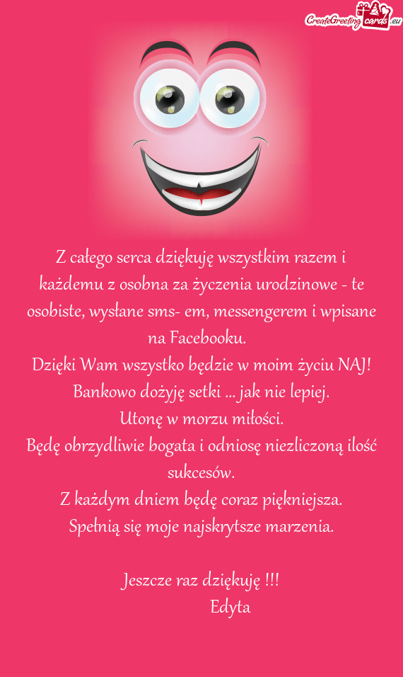 Z całego serca dziękuję wszystkim razem i każdemu z osobna za życzenia urodzinowe - te osobiste