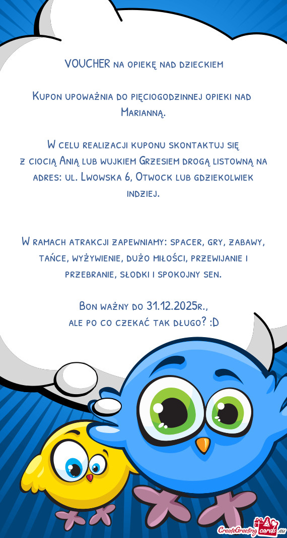 Z ciocią Anią lub wujkiem Grzesiem drogą listowną na adres: ul. Lwowska 6, Otwock lub gdziekolwi