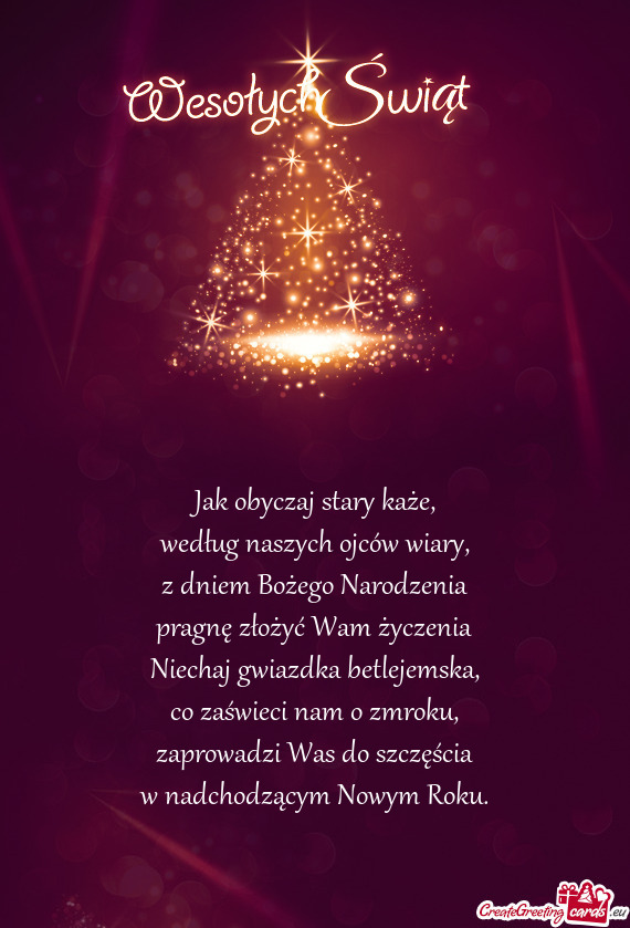 Z dniem Bożego Narodzenia
 pragnę złożyć Wam życzenia
 Niechaj gwiazdka betlejemska