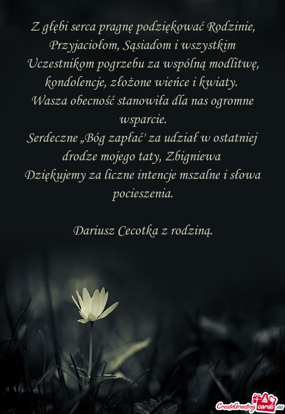 Z głębi serca pragnę podziękować Rodzinie, Przyjaciołom, Sąsiadom i wszystkim Uczestnikom pog