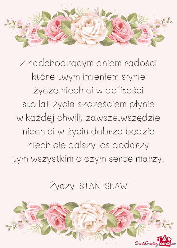 Z nadchodzącym dniem radości  które twym imieniem słynie  życzę niech ci