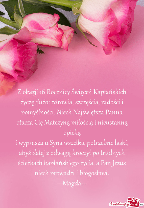 Z okazji 16 Rocznicy Święceń Kapłańskich życzę dużo: zdrowia, szczęścia, radości i pomyś