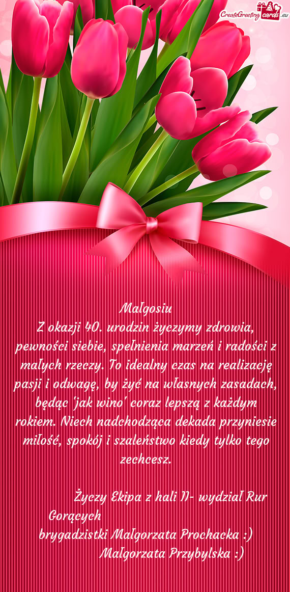 Z okazji 40. urodzin życzymy zdrowia, pewności siebie, spełnienia marzeń i radości z małych rz