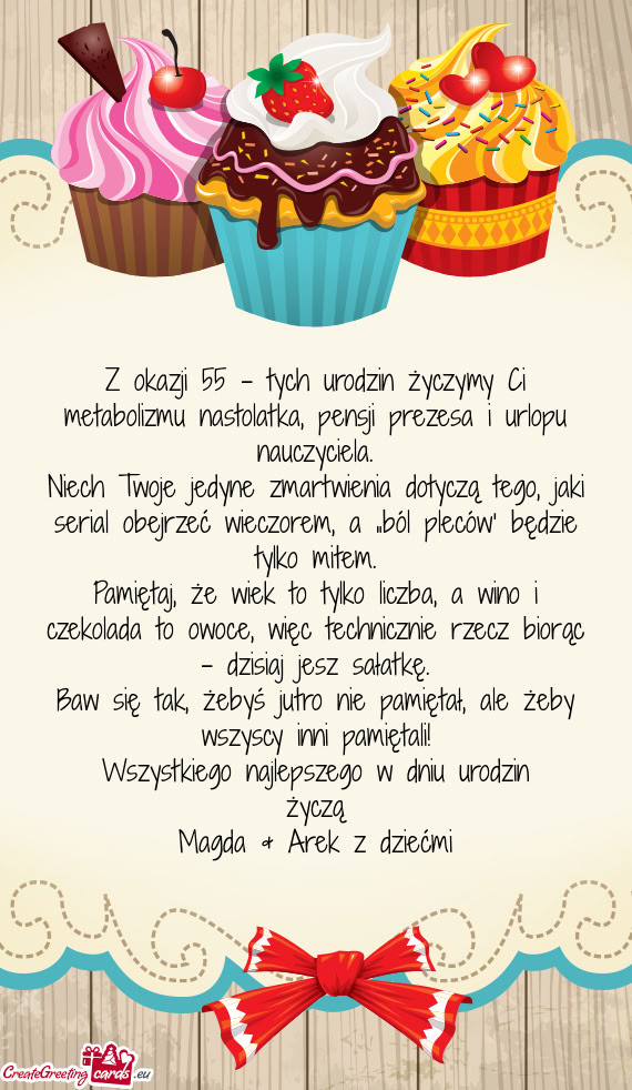 Z okazji 55 - tych urodzin życzymy Ci metabolizmu nastolatka, pensji prezesa i urlopu nauczyciela