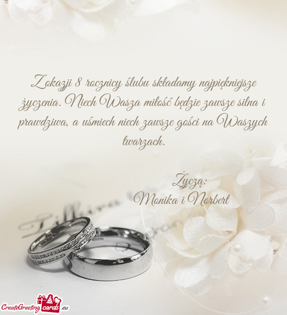 Z okazji 8 rocznicy ślubu składamy najpiękniejsze życzenia. Niech Wasza miłość będzie zawsze