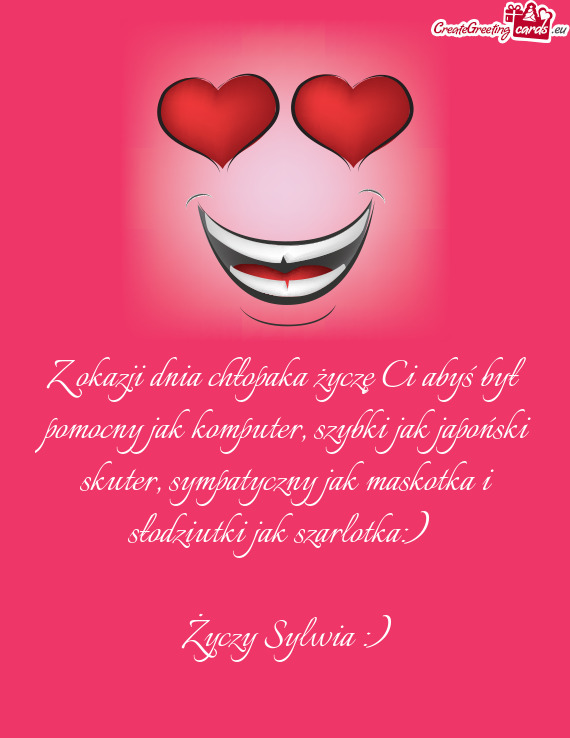Z okazji dnia chłopaka życzę Ci abyś był pomocny jak komputer