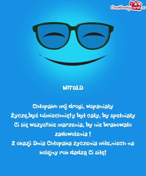 Z okazji Dnia Chłopaka życzenia miłe,niech na kolejny rok dadzą Ci siłę