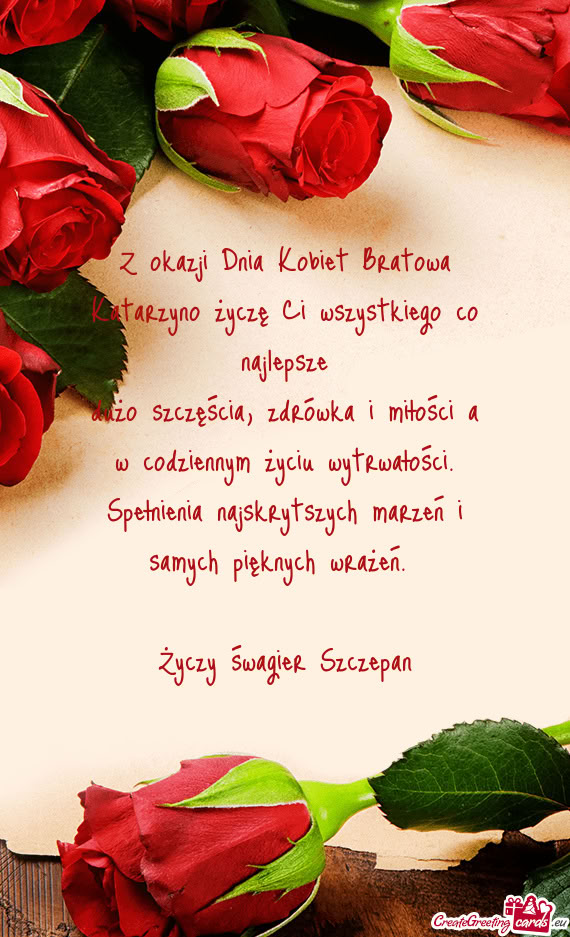 Z okazji Dnia Kobiet Bratowa Katarzyno życzę Ci wszystkiego co najlepsze