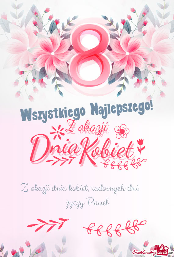 Z okazji dnia kobiet, radosnych dni.  Paweł