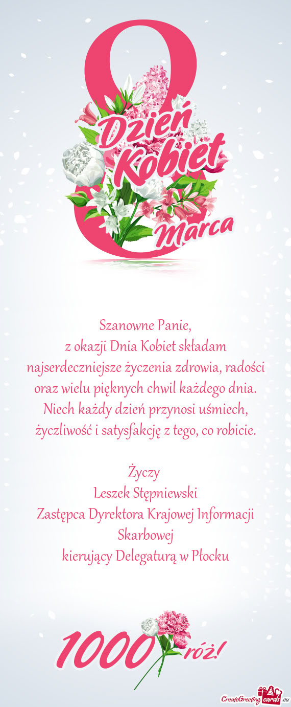 Z okazji Dnia Kobiet składam najserdeczniejsze życzenia zdrowia, radości oraz wielu pięknych chw