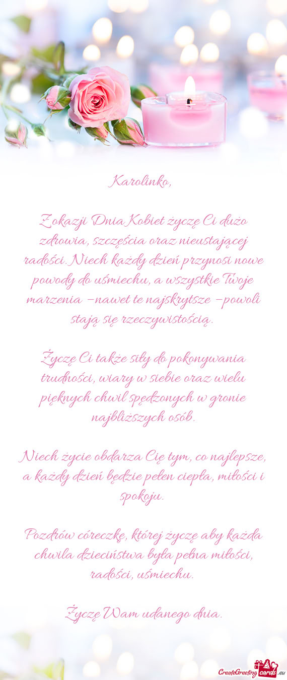 Z okazji Dnia Kobiet życzę Ci dużo zdrowia, szczęścia oraz nieustającej radości. Niech każdy