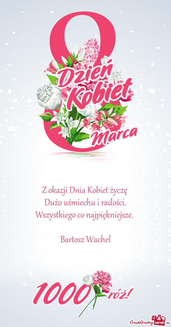 Z okazji Dnia Kobiet życzę Dużo uśmiechu i radości