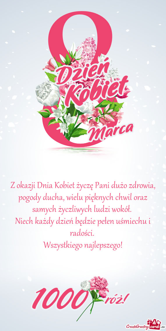 Z okazji Dnia Kobiet życzę Pani dużo zdrowia, pogody ducha, wielu pięknych chwil oraz samych ży