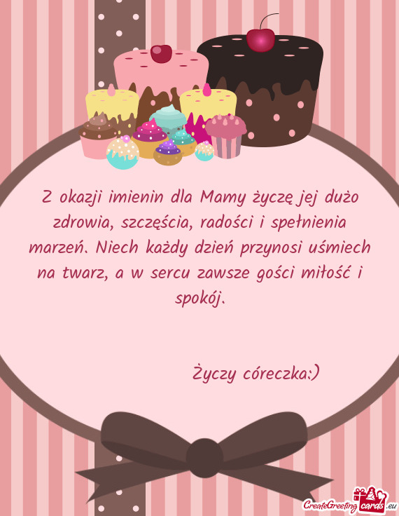 Z okazji imienin dla Mamy życzę jej dużo zdrowia, szczęścia, radości i spełnienia marzeń. Ni