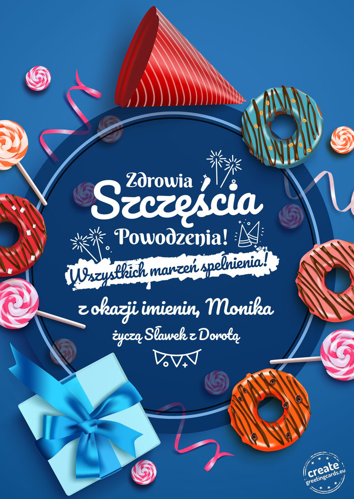 Z okazji imienin, Monika Zdrowia szczęścia powodzenia życzą Sławek z Dorotą