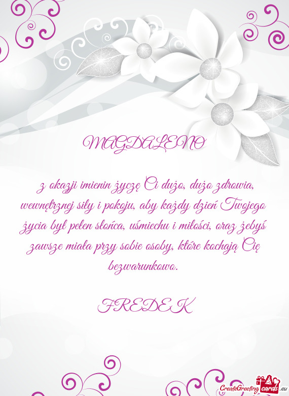 Z okazji imienin życzę Ci dużo, dużo zdrowia, wewnętrznej siły i pokoju, aby każdy dzień Tw