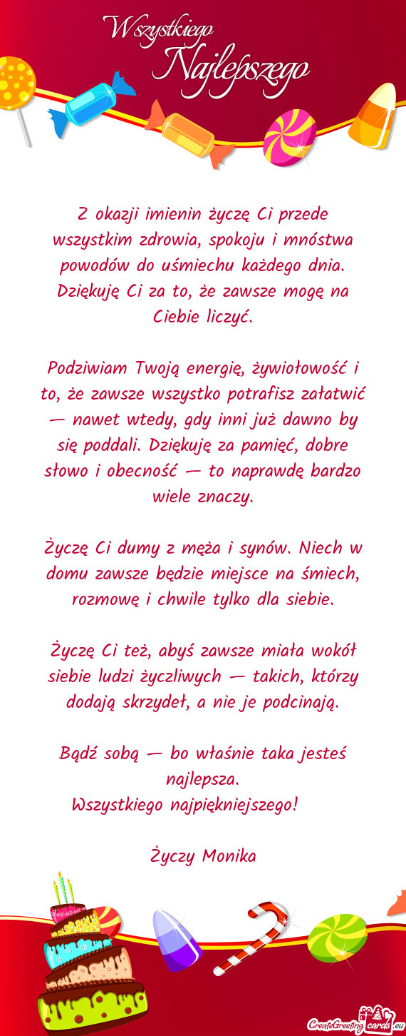 Z okazji imienin życzę Ci przede wszystkim zdrowia, spokoju i mnóstwa powodów do uśmiechu każd